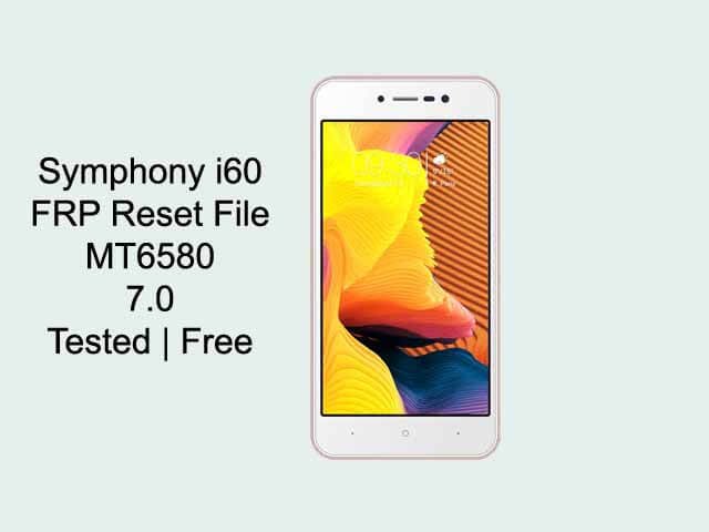 Symphony i60 FRP Reset File MT6580 7.0 |All Version Tested Free - if you own Symphony i60 smartphones having FRP lock issue? then you’re on an accurate Place. Here we have a tendency to Share a Step by Step Guide how to FRP lock reset on Symphony i60 