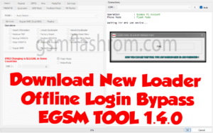 Download New Loader Login Bypass EGSM TOOL 1.4.0 [Free] gsmflashrom
