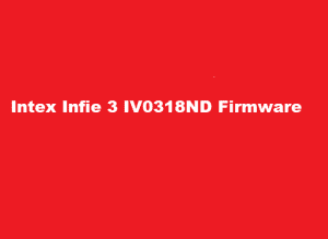 Intex Infie 3 IV0318ND Firmware Flash File
