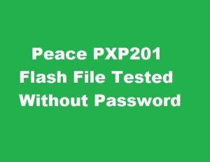 Peace PXP201 Firmware [Flash File Tested] Without Password
