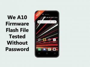 We A10 Stock Firmware Flash File [Tested] Without Password