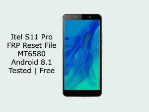Itel S11 Pro FRP Reset File MT6580 8.1 Tested | Free