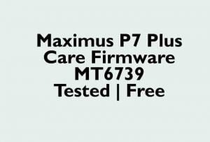 Maximus P7 Plus Care Firmware MT6739 | Tested | Free