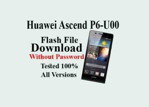 Huawei Ascend P6-U00 Flash File Free & Secure